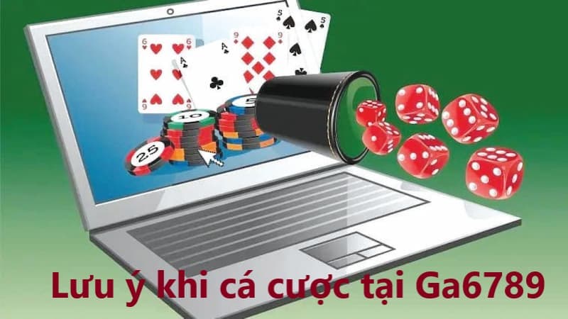 Những lưu ý khi cá cược tại GA6789 cần biết