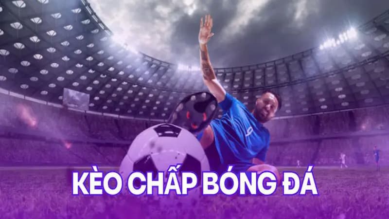 Bí kíp chơi kèo cược chấp đỉnh cao giúp bạn thắng lớn